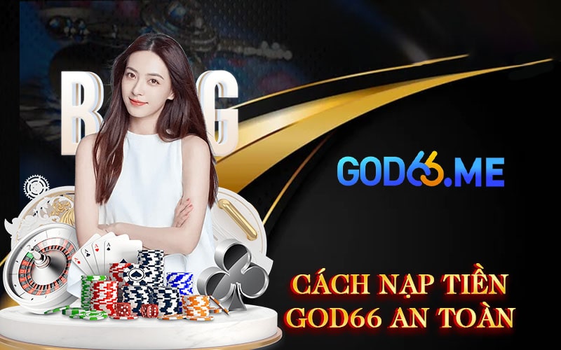 Cách nạp tiền GOD66 an toàn