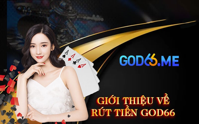 Giới thiệu về rút tiền GOD66