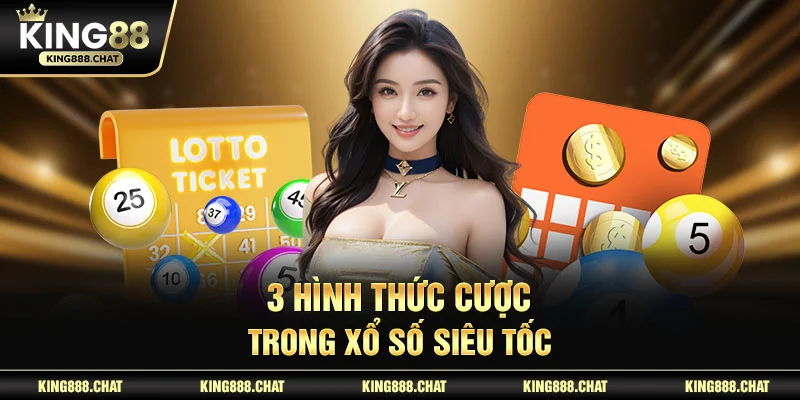 3 hình thức cược trong xổ số siêu tốc