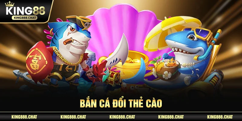 bắn cá đổi thẻ cào