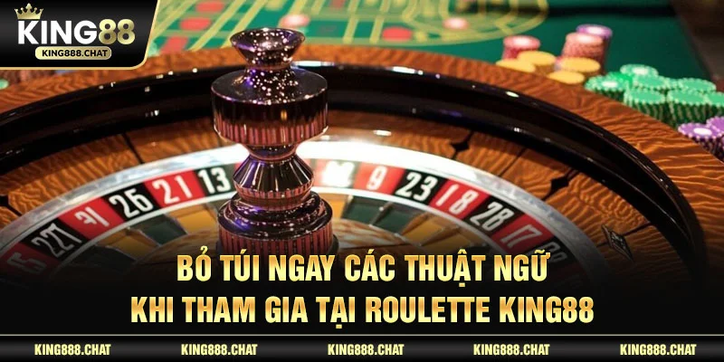 Bỏ túi ngay các thuật ngữ khi tham gia tại roulette KING88