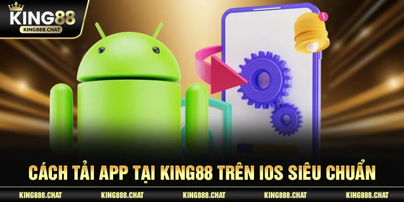 Cách tải app tại KING88 trên iOS siêu chuẩn