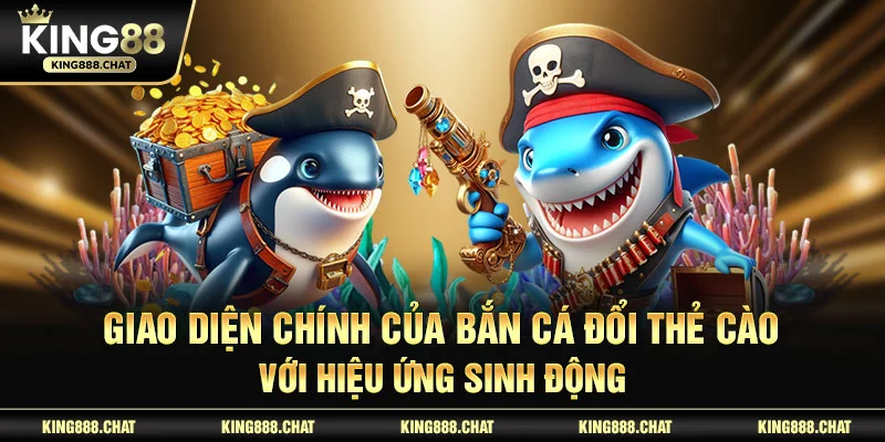 Giao diện chính của bắn cá đổi thẻ cào với hiệu ứng sinh động