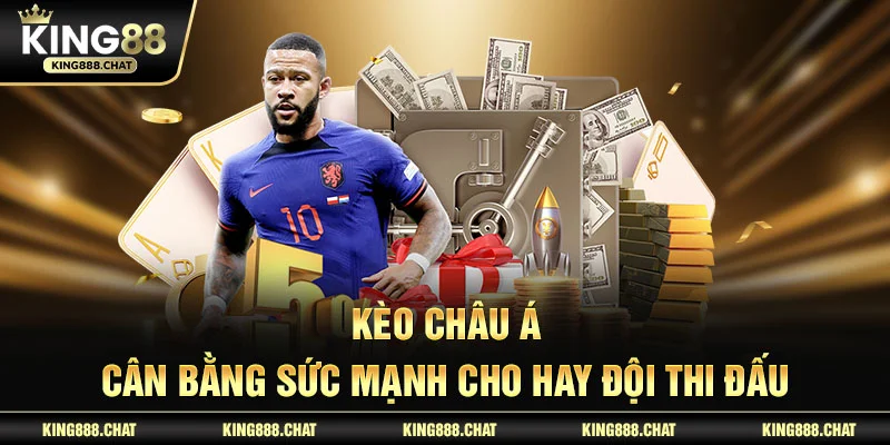 Kèo châu Á cân bằng sức mạnh cho hay đội thi đấu