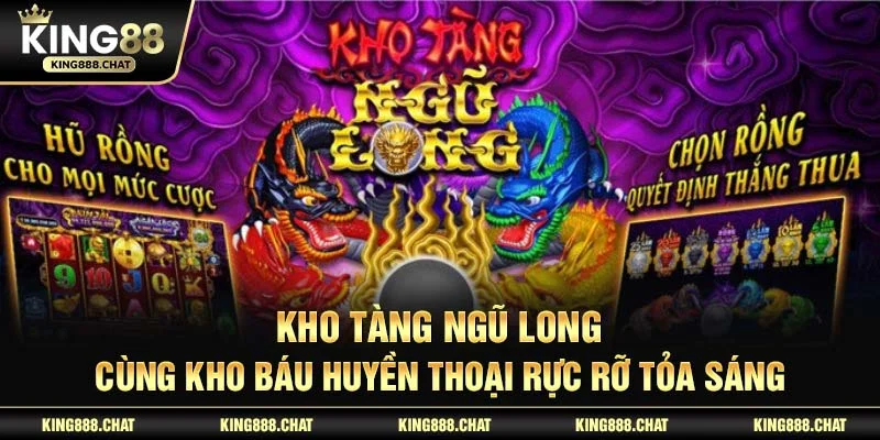 Kho Tàng Ngũ Long cùng kho báu huyền thoại rực rỡ tỏa sáng