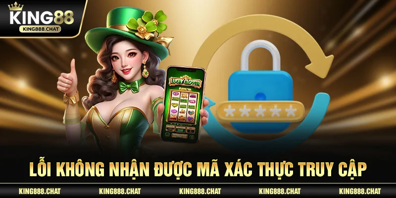 Lỗi không nhận được mã xác thực truy cập