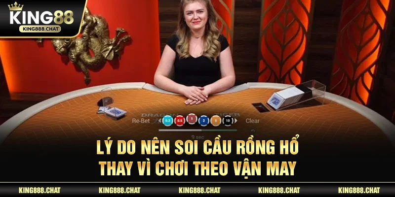 Lý do nên soi cầu Rồng Hổ thay vì chơi theo vận may