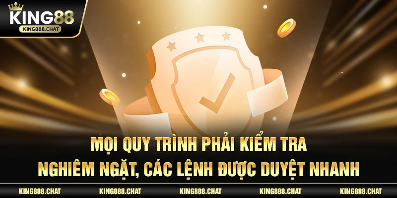 Mọi quy trình phải kiểm tra nghiêm ngặt, các lệnh được duyệt nhanh