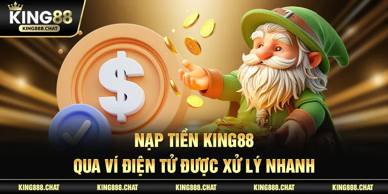 Nạp tiền KING88 qua ví điện tử được xử lý nhanh