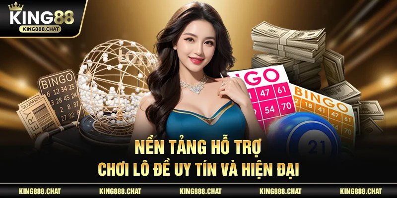 Nền tảng hỗ trợ chơi lô đề uy tín và hiện đại