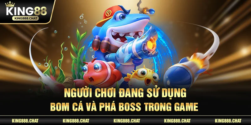 Người chơi đang sử dụng bom cá và phá boss trong game
