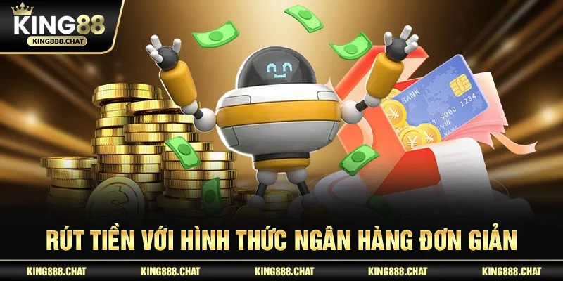 Rút tiền với hình thức ngân hàng đơn giản