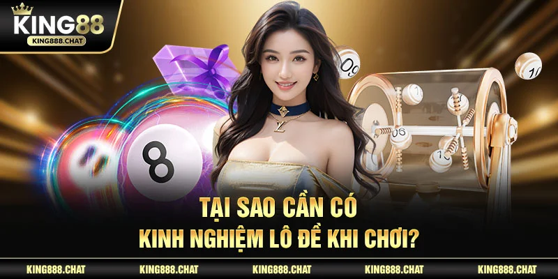 Tại sao cần có kinh nghiệm lô đề khi chơi?