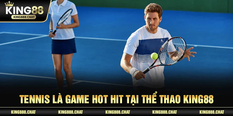 Tennis là game hot hit tại thể thao KING88