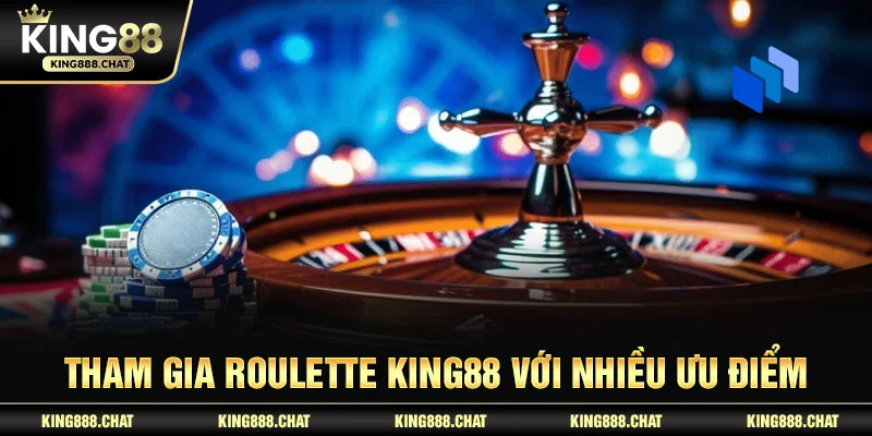 Tham gia roulette KING88 với nhiều ưu điểm