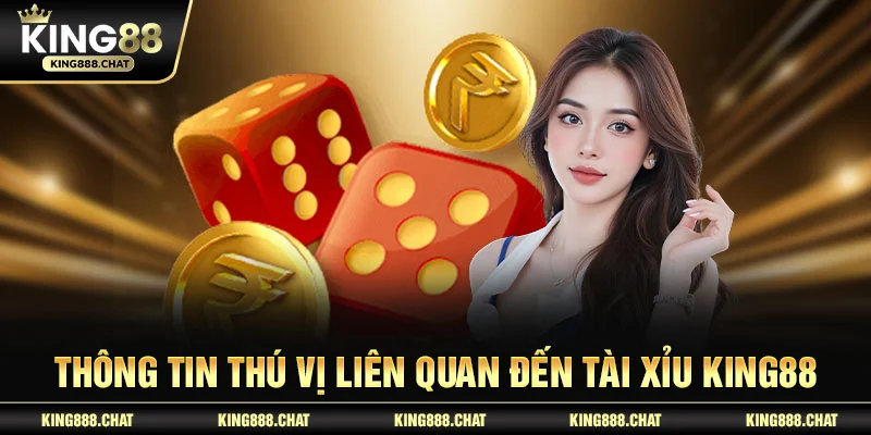 Thông tin thú vị liên quan đến tài xỉu King88