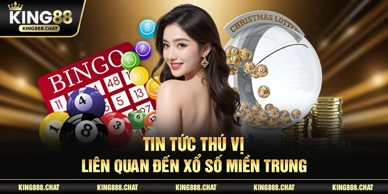 Tin tức thú vị liên quan đến xổ số miền trung