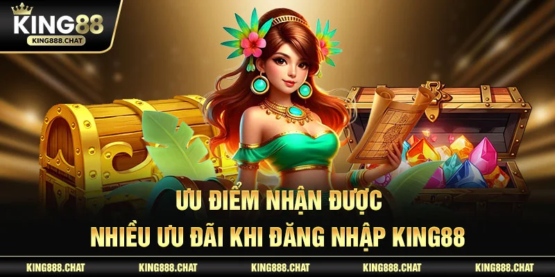 Ưu điểm nhận được nhiều ưu đãi khi đăng nhập KING88