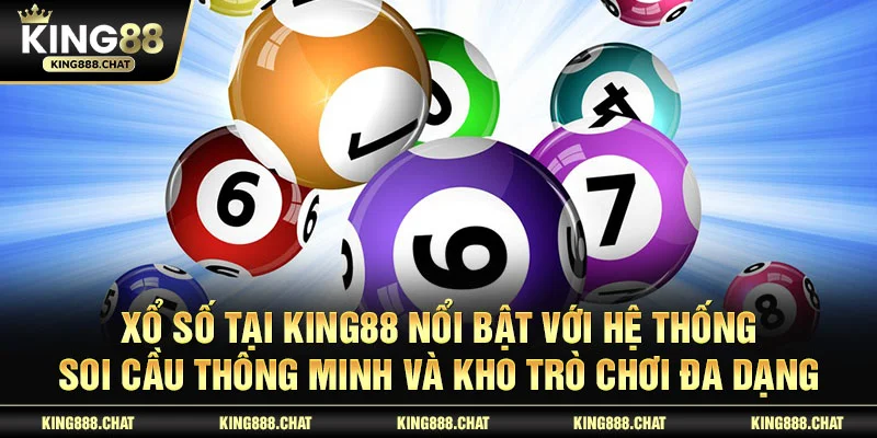 Xổ Số tại KING88 nổi bật với hệ thống soi cầu thông minh và kho trò chơi đa dạng