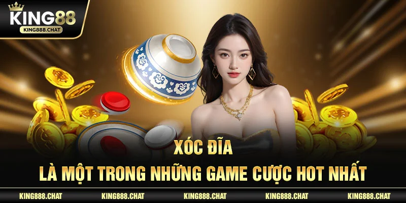 Xóc đĩa là một trong những game cược hot nhất
